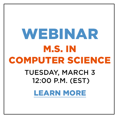 Webinar: M.S. in Computer Science. Click here to learn more. Webinar: M.S. in Computer Science. Click here to learn more.